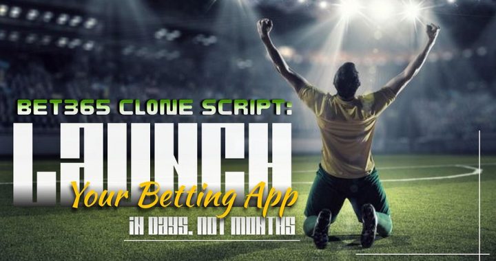 Bet365 Clone Script: Launch Your Betting App in Days, Not Months