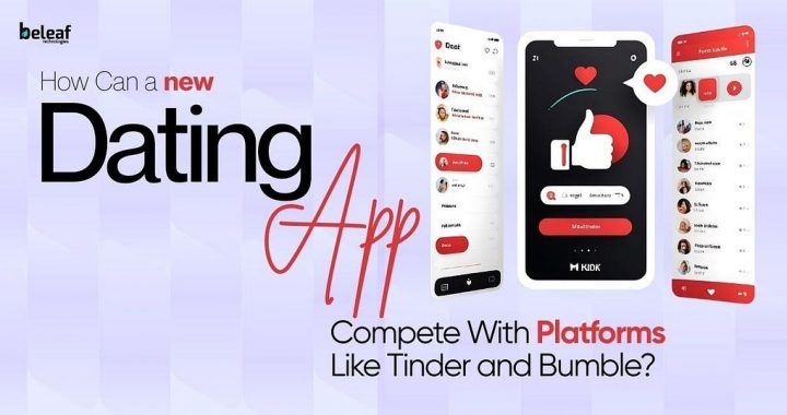 How Can a New Dating App Compete With Platforms Like Tinder and Bumble?
