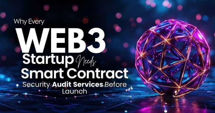Why Every Web 3 Startup Needs Smart Contract Security Audit Services Before Launch