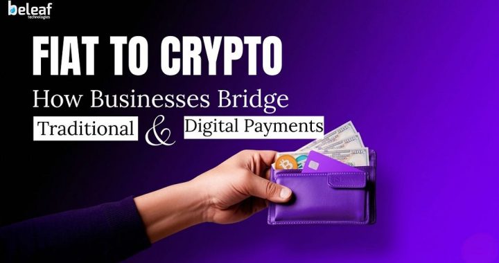 Fiat to Crypto Payment Gateway: How Businesses Bridge Traditional and Digital Payments in 2026