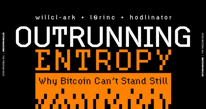 The Core Issue: Outrunning Entropy, Why Bitcoin Can’t Stand Still