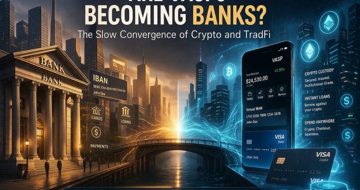 Are VASPs Becoming Banks? The Slow Convergence of Crypto and TradFi