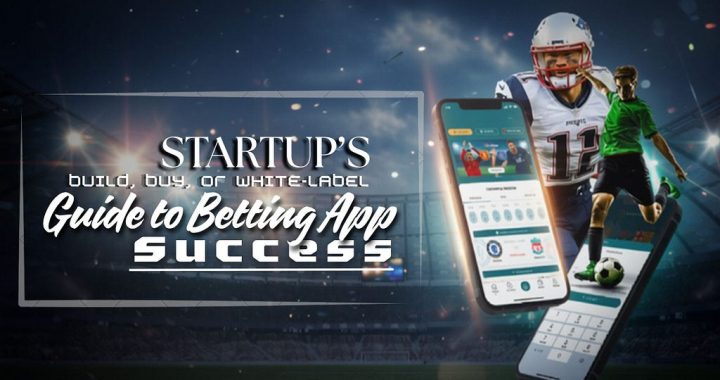 Build, Buy, or White-Label? A Startup’s Guide to Betting App Success