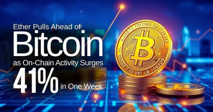 Ether Pulls Ahead of Bitcoin as On-Chain Activity Surges 41% in One Week