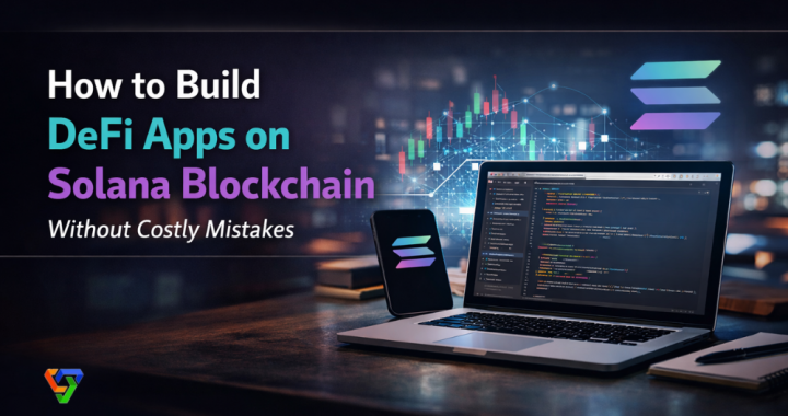 How to Build DeFi Apps on Solana Blockchain Without Costly Mistakes