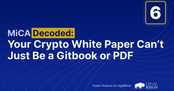 MiCA Decoded: Your Crypto White Paper Can’t Just Be a Gitbook or PDF