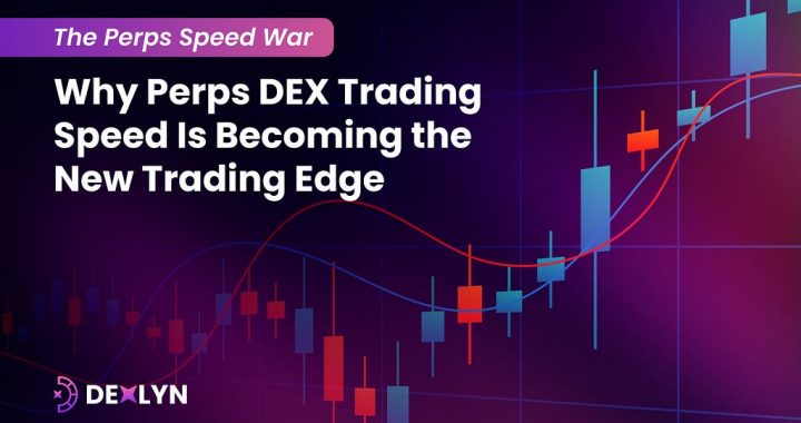 Perps DEX Trading Speed: Why Faster Order Flow Matters | Dexlyn