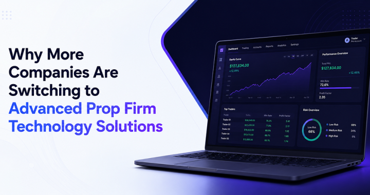 Why More Companies Are Switching to Advanced Prop Firm Technology
