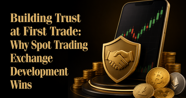 Building Trust at First Trade: Why Spot Trading Exchange Wins