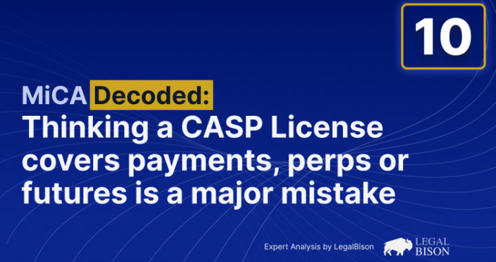 MiCA Decoded: Thinking a CASP License Covers Payments, Perps or Futures is a Major Mistake