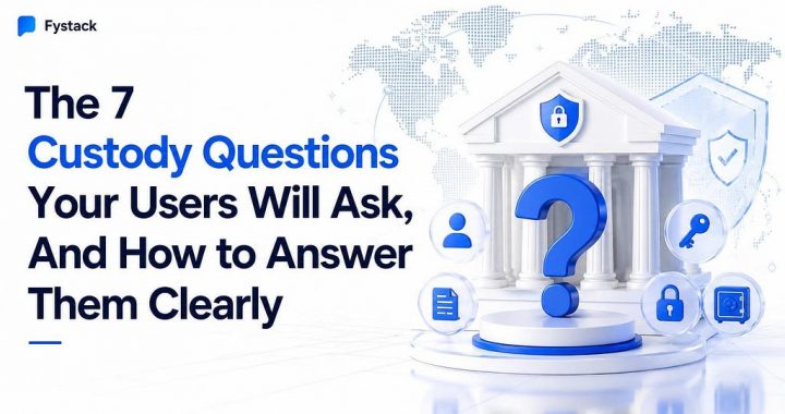 The 7 Custody Questions Your Users Will Ask, And How to Answer Them Clearly