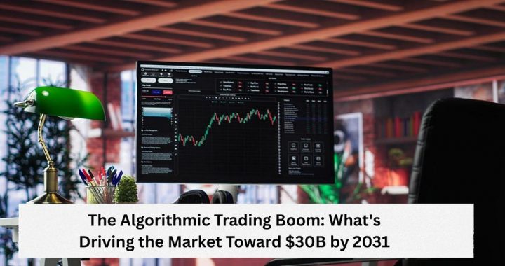 The Algorithmic Trading Boom: What’s Driving the Market Toward $30B by 2031