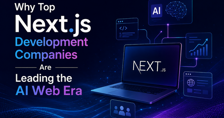 Top Next.js DevelopmentWhy Top Next.js Development Companies Are Leading the AI Web Era