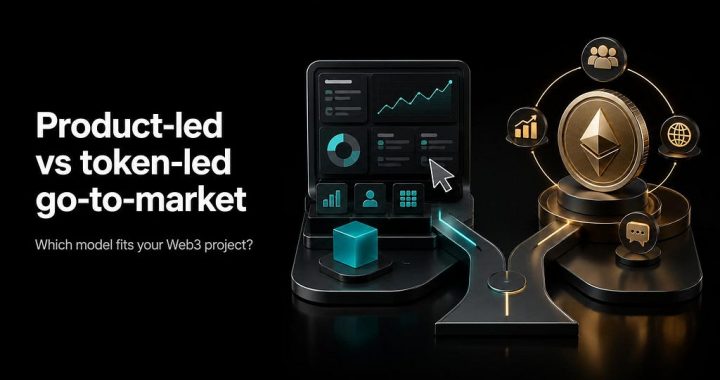 Product-led vs token-led go-to-market: which model fits your Web3 project?
