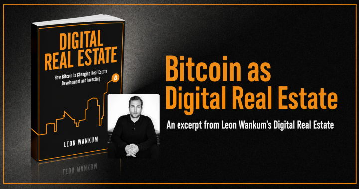 Bitcoin as Digital Real Estate: An Excerpt from Leon Wankum’s Digital Real Estate