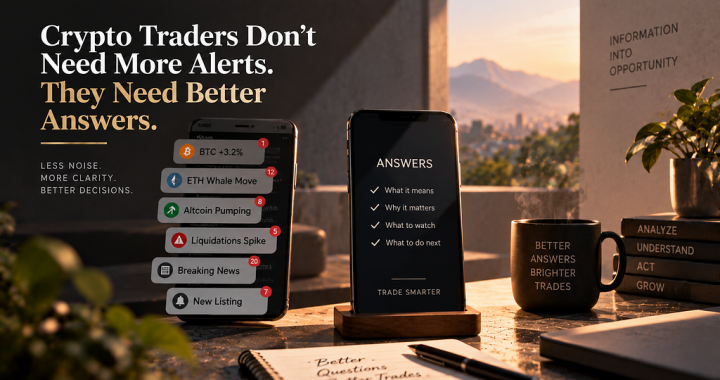 Crypto Traders Don’t Need More Alerts. They Need Better Answers.