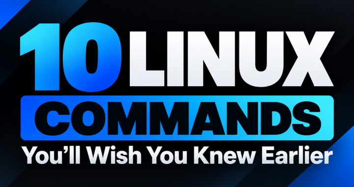 10 Linux Commands You’ll Wish You Knew Earlier